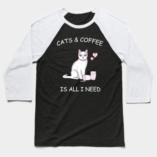 Cats & Coffee is all I need! Baseball T-Shirt